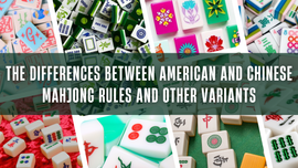 The Differences between American and Chinese Mahjong Rules and Other Variants