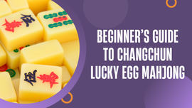 Beginner's Guide to Changchun Lucky Egg Mahjong