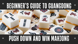 Beginner's Guide to Guangdong Push Down and Win Mahjong