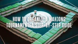 How to Organize a Mahjong Tournament: A Step-by-Step Guide