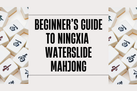 Beginner's Guide to Ningxia Waterslide Mahjong