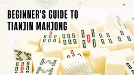 Beginner's Guide to Tianjin Mahjong