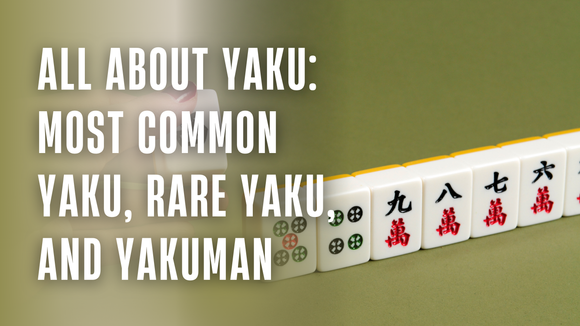 All About Yaku: Most Common Yaku, Rare Yaku, and Yakuman