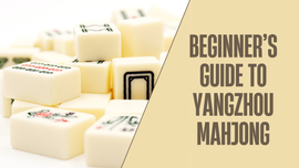 Beginner's Guide to Yangzhou Mahjong